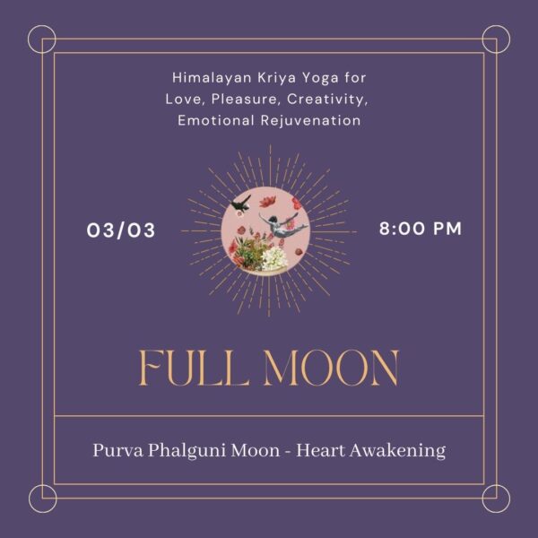 MUSIC EVENT 03.03.2026 π FULL MOON HEART AWAKENING Himalayan Kriya Yoga β Purva Phalguni Moon