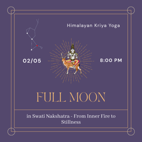 02.05.2026 🌕 🌕 FULL MOON in Swati Nakshatra - Himalayan Kriya Yoga From Inner Fire to Stillness