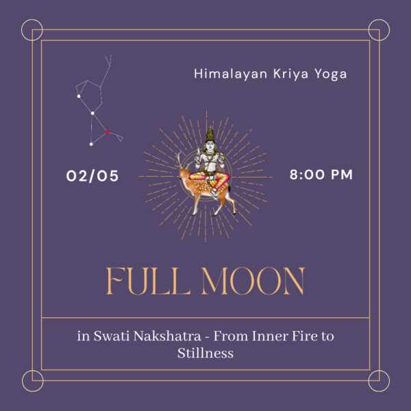 02.05.2026 🌕 🌕 FULL MOON in Swati Nakshatra - Himalayan Kriya Yoga From Inner Fire to Stillness