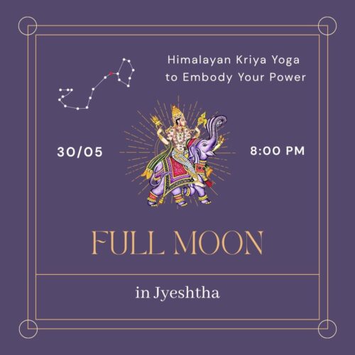 jyeshta 30.05.2026 🌕 🌕 FULL MOON in Jyeshtha - Himalayan Kriya Yoga to Embody Your Power