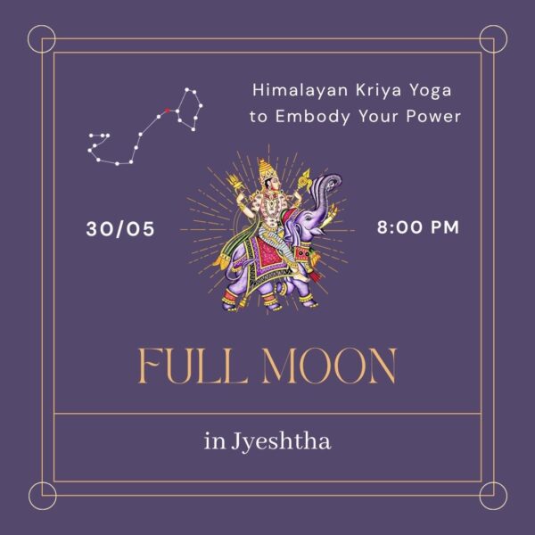 jyeshta 30.05.2026 🌕 🌕 FULL MOON in Jyeshtha - Himalayan Kriya Yoga to Embody Your Power