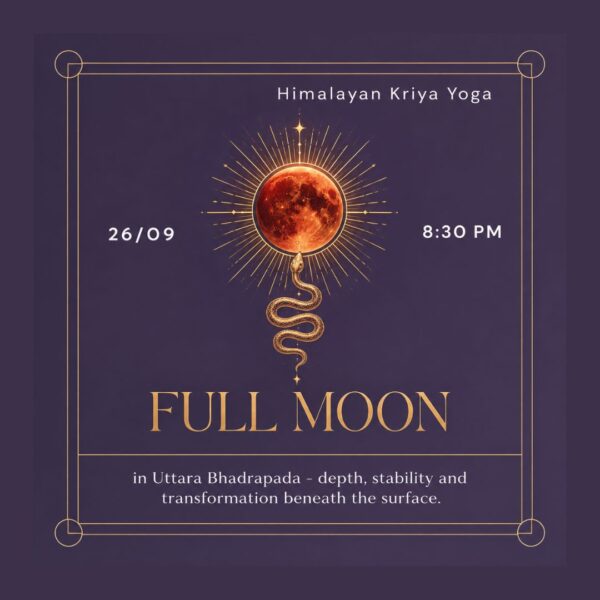 28.08-2 26.09.2026 🌕 Full Moon HIMALAYAN KRIYA in in Uttara Bhadrapada - depth, stability and transformation beneath the surface.